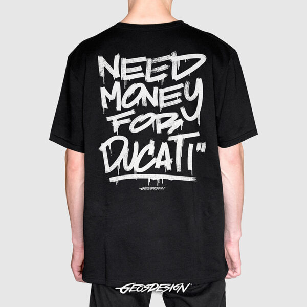 NEED MONEY FOR DUCATI T-SHIRT BLACK