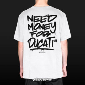 NEED MONEY FOR DUCATI T-SHIRT WHITE