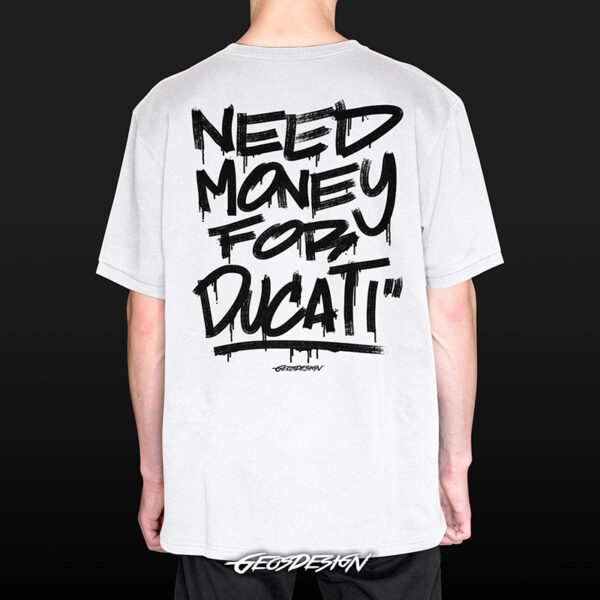 NEED MONEY FOR DUCATI T-SHIRT WHITE